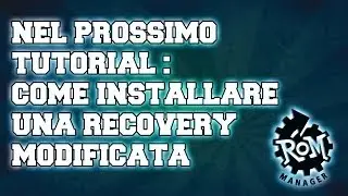 Nel Prossimo Tutorial - Come Installare una Recovery Modificata