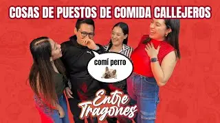COSAS DE PUESTOS DE COMIDA CALLEJEROS | ENTRE TRAGONES | EP1