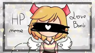 HP/ meme/ ft. Love Bomb/ Background by: Kaede Dragneel