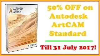 50% OFF on Autodesk ArtCAM Standard till 31 July 2017!