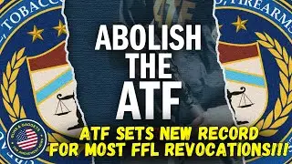 ATF Sets NEW RECORD For FFL Revocations!!!