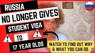 RUSSIA NO LONGER GRANTS STUDENTS VISA TO 17 YEAR OLD - HERE'S WHY & WHAT YOU SHOULD DO