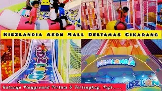 Bermain Di KIDZLANDIA Aeon Mall Deltamas Cikarang-Bekasi  2024