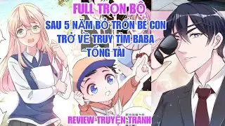 Full trọn bộ🎊Sau 5 năm bỏ trốn bé con trở về truy tìm baba tổng tài(Review truyện tranh)ngôn tình