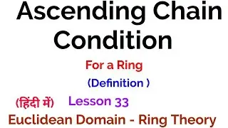 Ring with Ascending chain condition  - Theorem - Ring Theory - Lesson 33