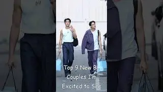 Top 9 New BL Couples I’m Excited to See 