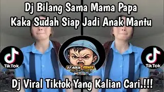 DJ BILANG SAMA MAMA PAPA KAKA SUDAH SIAP JADI ANK MANTU VIRAL TIKTOK TERBARU 2025