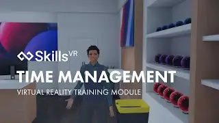 Time Management | Virtual Reality Training Module | SkillsVR