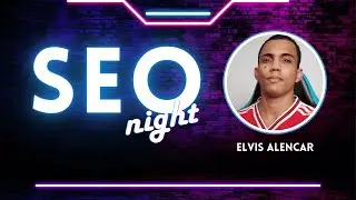 SEO para Afiliados com Elvis Alencar - SEO Night