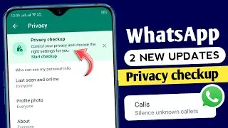 WhatsApp 2 new updates || WhatsApp privacy checkup update || silence unknown callers