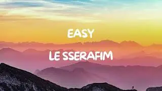 LE SSERAFIM - EASY (Lyrics)