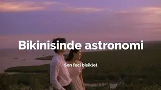 son feci bisiklet - bikinisinde astronomi (sözleri) [speed UP]