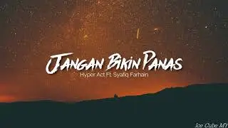 Jangan Bikin Panas - Hyper Act Ft. Syafiq Farhain (Lirik)
