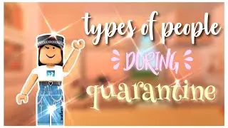 Types of People During Quarantine!    Roblox