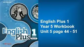 Year 5 English Plus 1 Workbook Unit 5 page 44-51 Listening audio and answers