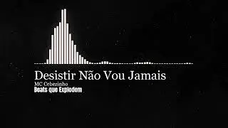 Desistir Não Vou Jamais - Mc Cebezinho