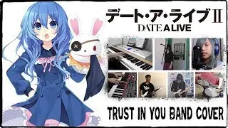 【DATE A LIVE II OP】 TRUST IN YOU 【コラボしました】 Band Cover