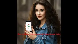 How to Make an Overseas Call Using Google Voice with Examples