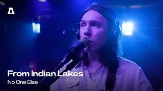 From Indian Lakes - No One Else | Audiotree Live