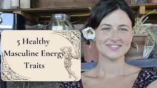 Top 5 Traits of Healthy Masculine Energy You Need to Know