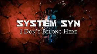 SYSTEM SYN - I Don't Belong Here - official visualizer