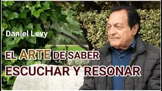 EL ARTE DE SABER ESCUCHAR Y RESONAR | Daniel Levy