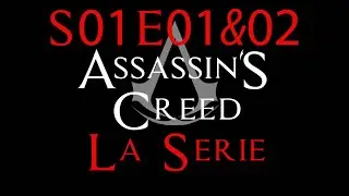 ASSASSIN'S CREED LA SÉRIE - S01E01 & E02