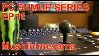 PC SHMUPS - EP.15 - Mushihimesama