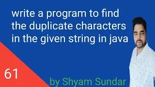 write a program to find the duplicate characters in the given string in java || Shyam Sundar