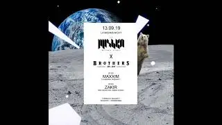 13/09/19 Maxxim pres.  La Mishka Night @ Brothers Moscow with Zakir (Sol Selectas / Akbal Music)