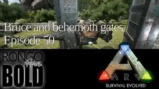Bruce and the Behemoth Gates | Ark: Survival Evolved | Episode 50