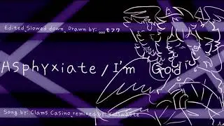 Asphyxiate/I'm god meme 「 slowed down + edited 」