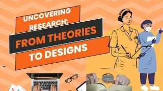 Uncovering Research: From Theories to  Designs