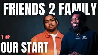 Friends 2 Family: EP 1| Our Start