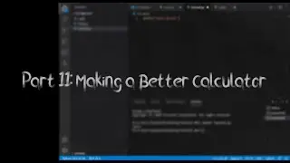 Tutorial 11 | Making a Better Calculator