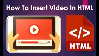 How To Insert Video In HTML | Inserting Video In HTML