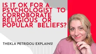 Is it OK for a psychologist to corroborate religious or popular beliefs?
