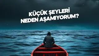KÜÇÜK ŞEYLERİ NEDEN AŞAMIYORUM? | HASAN AKAR
