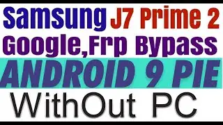 Samsung G611F J7 Prime 2 Frp Bypass Android 9.0 Pie without pc