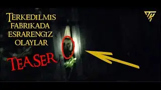 Terkedilmiş Fabrikada Esrarengiz ve Paranormal Olaylar | TEASER |