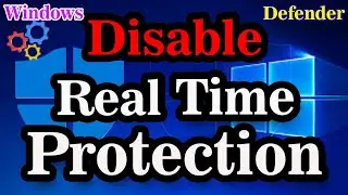 How to Turn Off Windows 10 Real Time Protection?