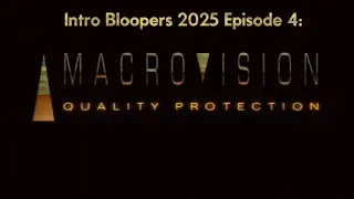 Intro Bloopers 2025 Episode 4: CP/Macrovision Quality Protection