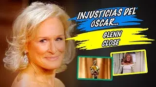 Las injusticias del Óscar….Glenn Close