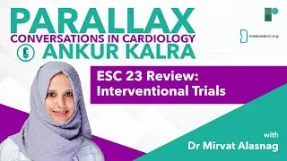 Parallax | Ep 99: ESC 23 Review: Interventional Trials with Dr Mirvat Alasnag