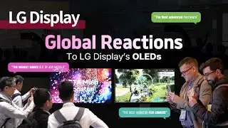 How LG Display‘s OLEDs attract attention from around the world?