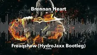 Brennan Heart - Freaqshow (HydroJaxx Bootleg)
