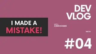 I made a mistake | Dev Vlog#04