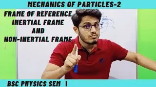Lecture (2) | Frame Of Reference, Inertial Frame, non-inertial Frame| In Hindi | B.Sc. Physics Sem-Ⅰ