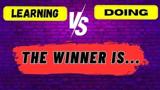 Learning vs Doing