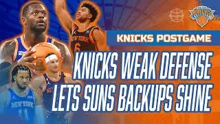 KNICKS Weak Defense Lets SUNS Backups Shine | New York Knicks vs Phoenix Suns Postgame Recap